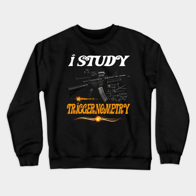 Men's I Study Triggernometry Gun On Back,perfect gift Crewneck Sweatshirt by Darwish